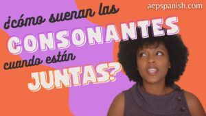 Lee más sobre el artículo Consonantes: ¿Cómo suenan las consonantes juntas?